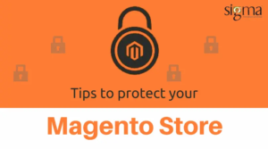 Key-tips-to-protect-your-Magento-store-Sigma-Infosolutions