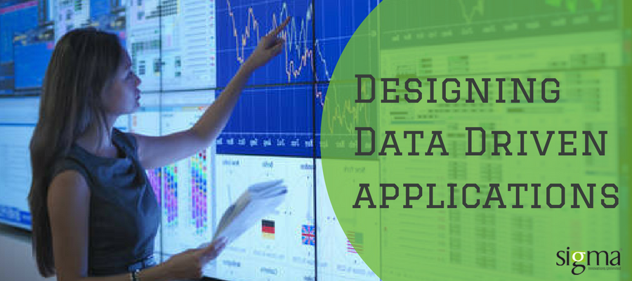 Designing Data Driven Applications - Sigma Infosolutions
