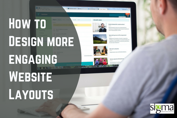 How to Design more engaging Website Layouts - Sigma Infosolutions Ltd