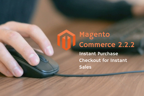 Magento Commerce’s New Instant Purchase Checkout A Real Sale Booster - Sigma Infosolutions