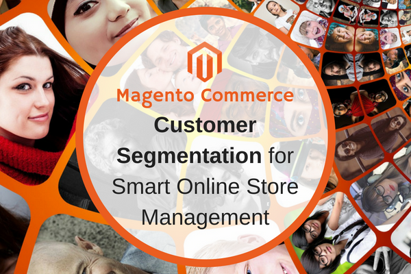 Use Magento Customer Segmentation for Smart Online Store Management - Sigma Infosolutions