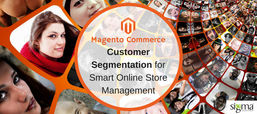 Use Magento Customer Segmentation for Smart Online Store Management - Sigma Infosolutions