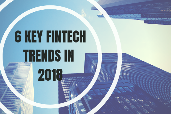 6 key Fintech Trends in 2018_Featured