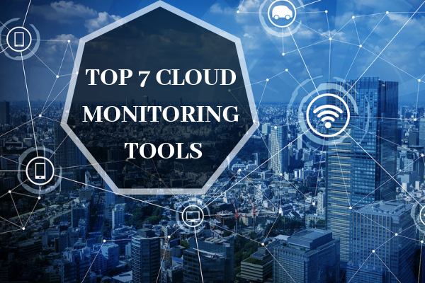 Top 7 Cloud Monitoring Tools