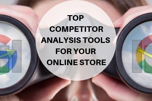 Competitor Analysis Tools for Your Online Store