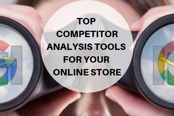 Top Competitor Analysis Tools for Your Online Store