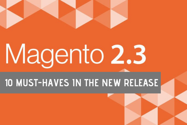 Magento 2.3 - 10 Features in new release