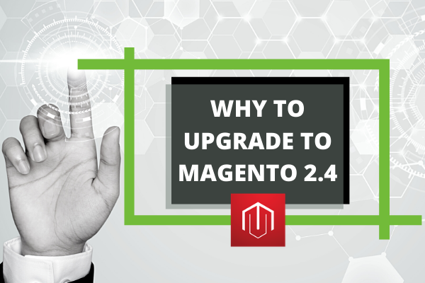 Why to upgrade to Magento 2.4