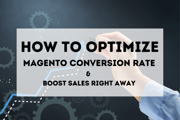 How to Optimize magento conversion rate and boost sales right away