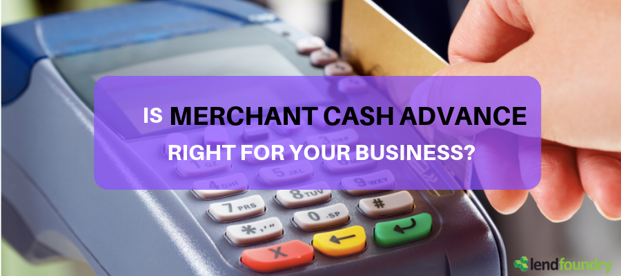 Is a Merchant Cash Advance Right For Your Business