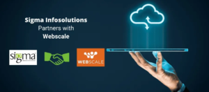Sigma Infosolutions Partners with Webscale to provide Cloud Delivery to Global B2B/B2C Brands