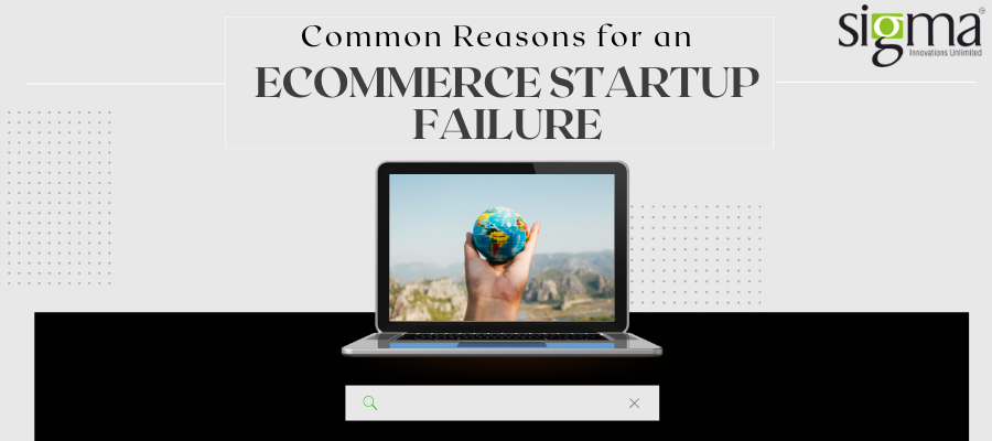 Common Reasons for an eCommerce Startup Failure - sigma