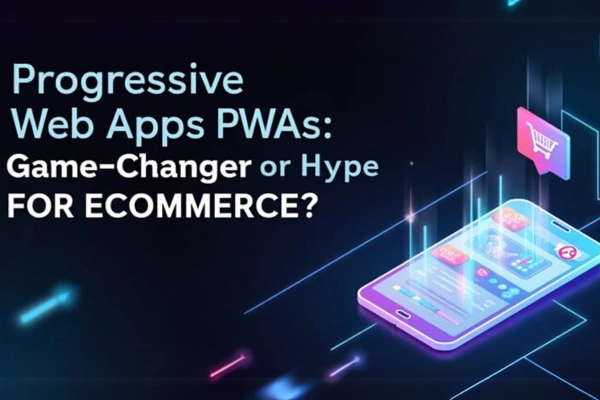 Progressive Web Apps (PWAs): Game-Changer or Hype for eCommerce?