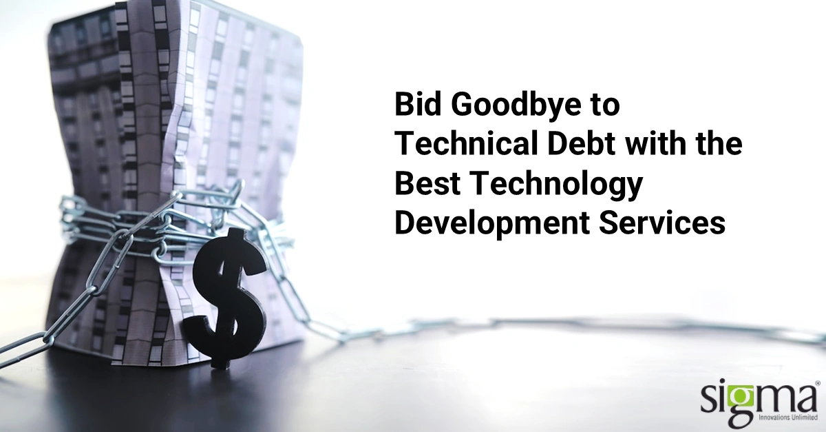 Bid Goodbye to Technical Debt with the Best Technology Development Services