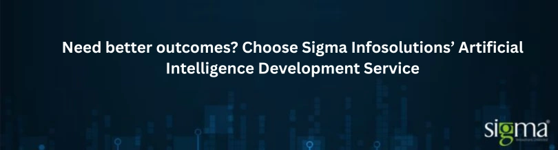 Choose Sigma infosolution's Artificial Intelligence Development Services
