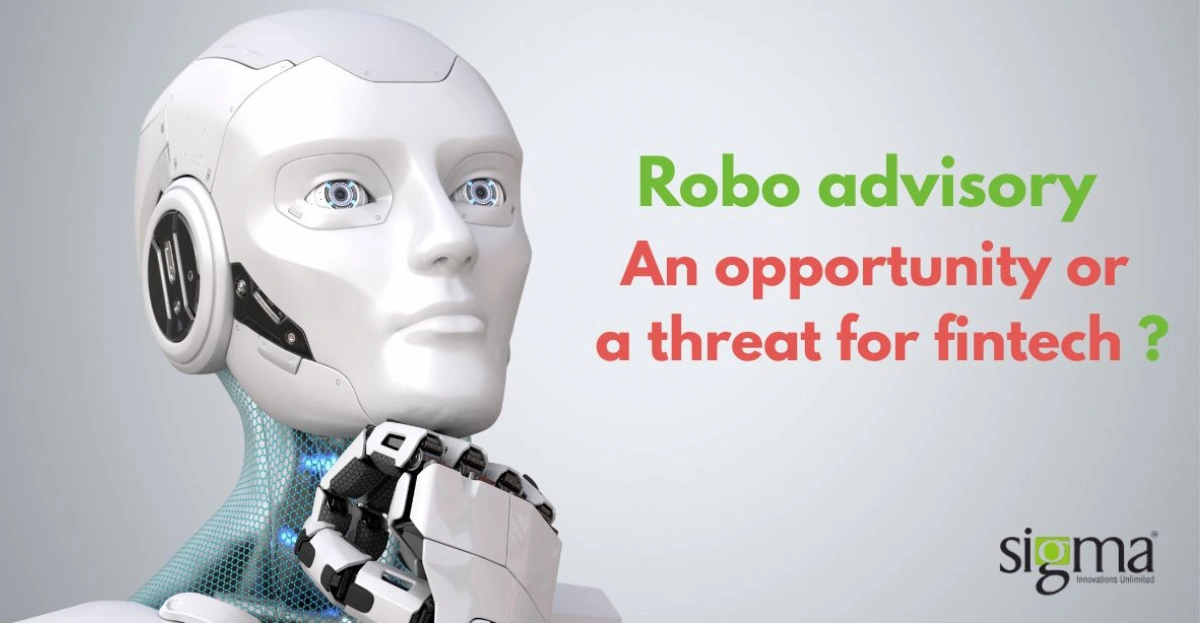 Robo advisory An opportunity or a threat for fintech