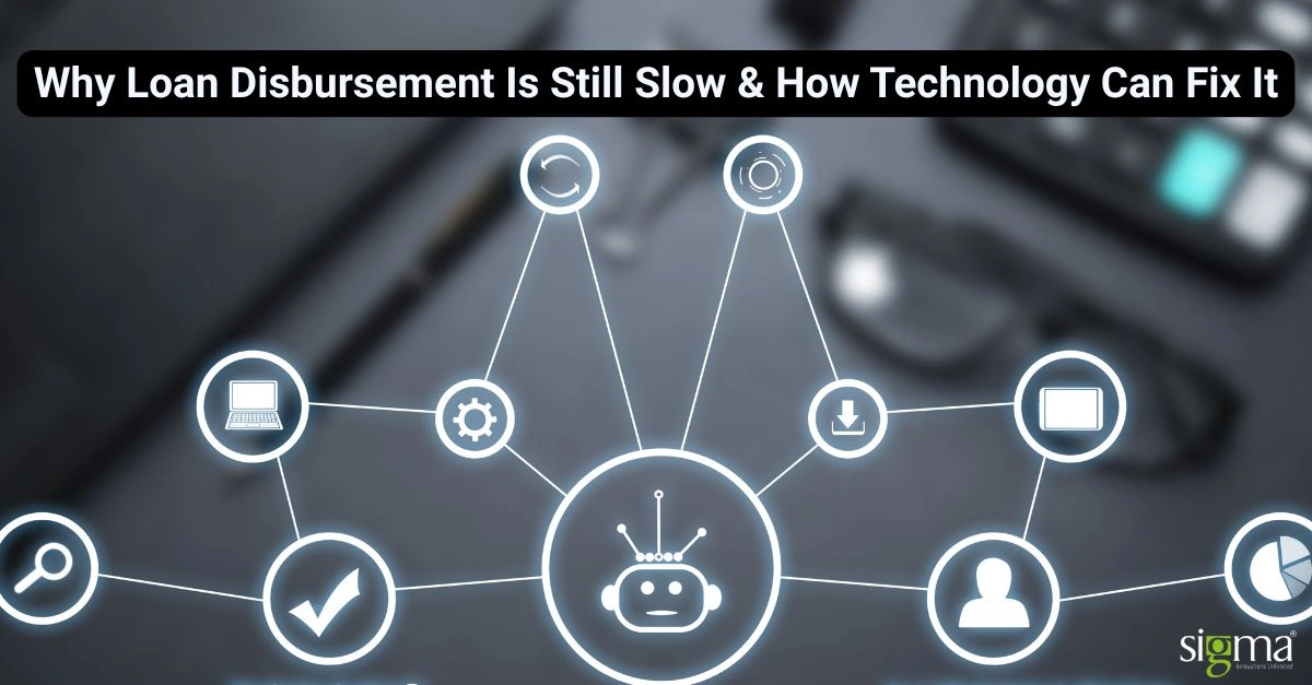 Why Loan Disbursement Is Still Slow—and How Technology Can Fix It