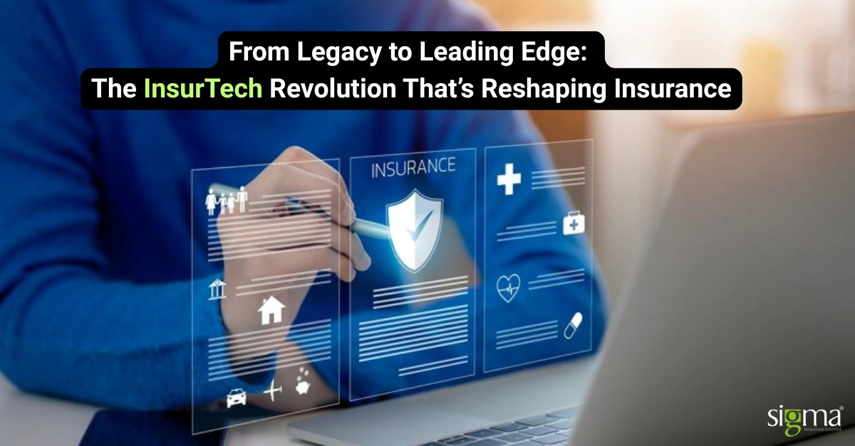 From Legacy to Leading Edge_ The InsurTech Revolution That’s Reshaping Insurance - Sigma