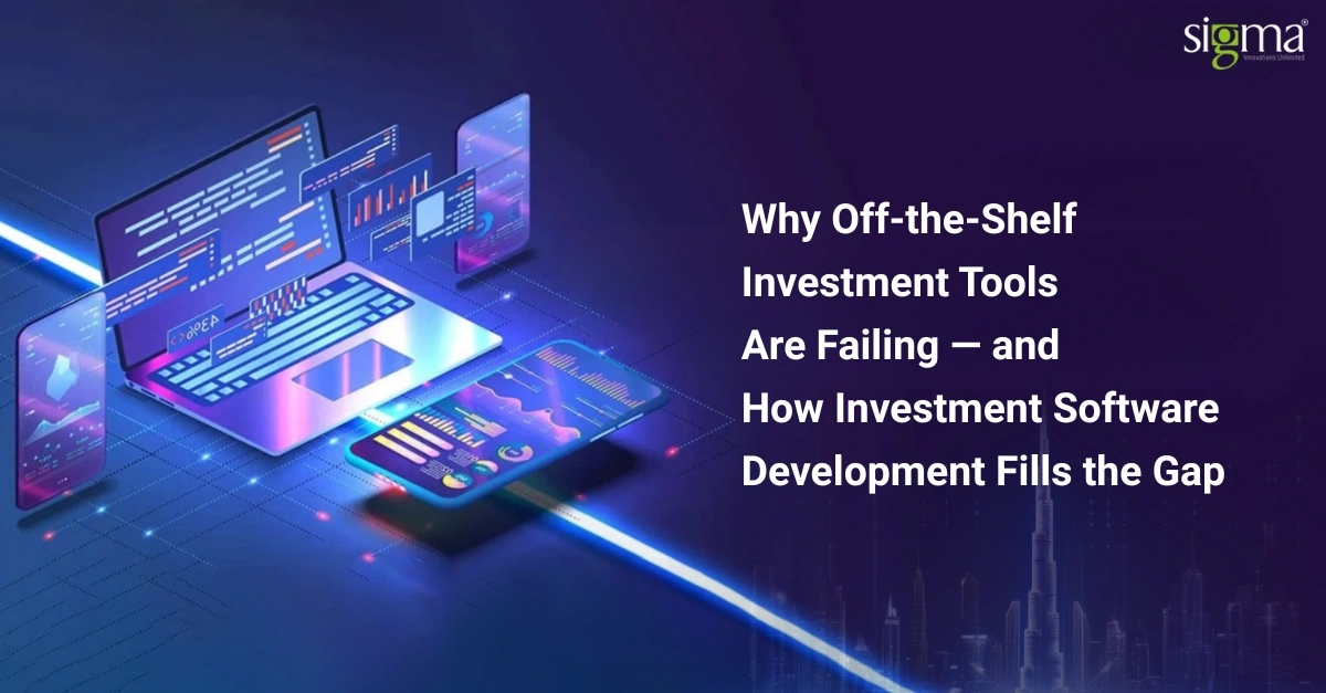 Why Off-the-Shelf Investment Tools Are Failing—and How Investment Software Development Fills the Gap